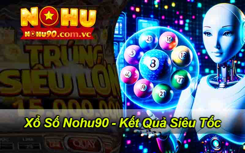 Đôi nét về Xổ Số Nohu90