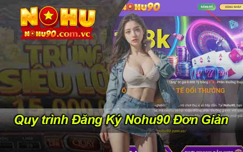 Quy trình Đăng Ký Nohu90 Đơn Giản