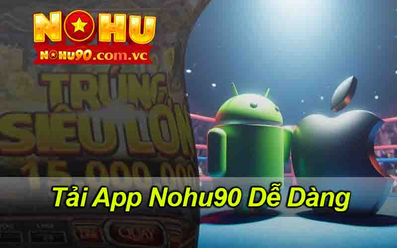 Tải App Nohu90 Dễ Dàng