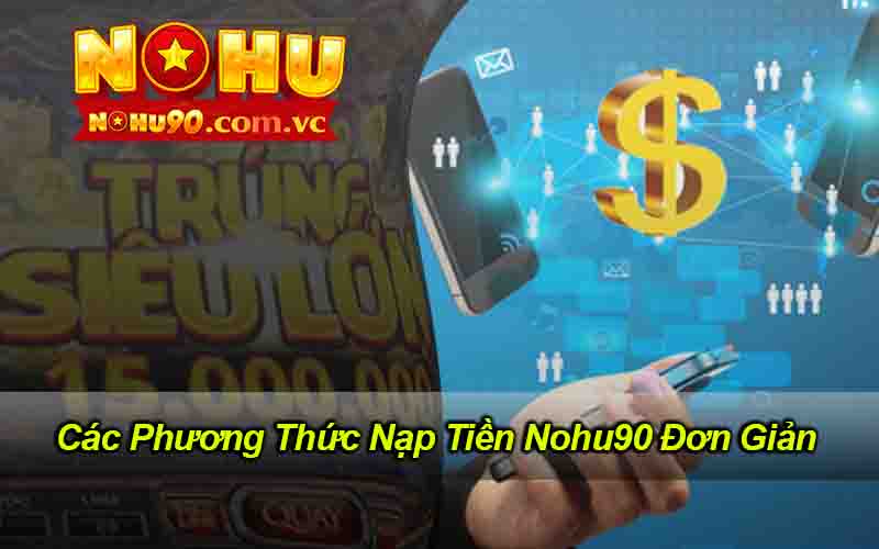 Các Phương Thức Nạp Tiền Nohu90 Đơn Giản