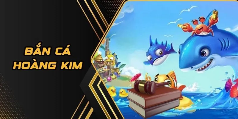 Bắn cá hoàng kim - Tựa game đang được săn đón hàng đầu