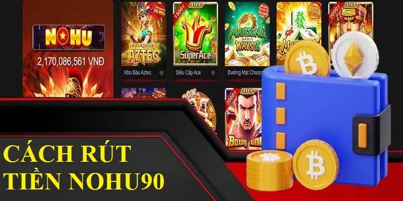 Cách rút tiền Nohu90 thành công